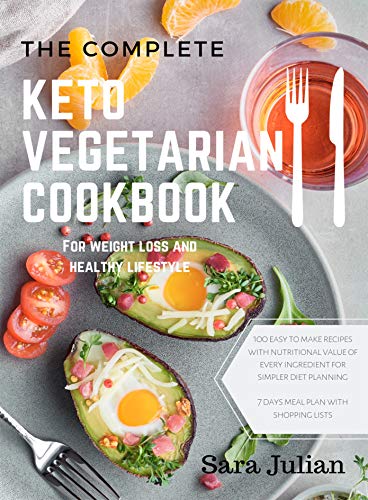 The Complete Keto Vegetarian Cookbook 100 Easy To Make Recipes Nutritional Value Of Every Ingredients For Simpler Diet Planning Includes 7 Days Meal Plan With Shoppin List For Weight Loss Kindle