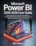 Microsoft Power BI Guide for Beginners & Experts: The Complete Step-by-Step Mastery Manual for Learning How to Professionally Analyze Data, Create ... Business Decisions with Real-World Projects