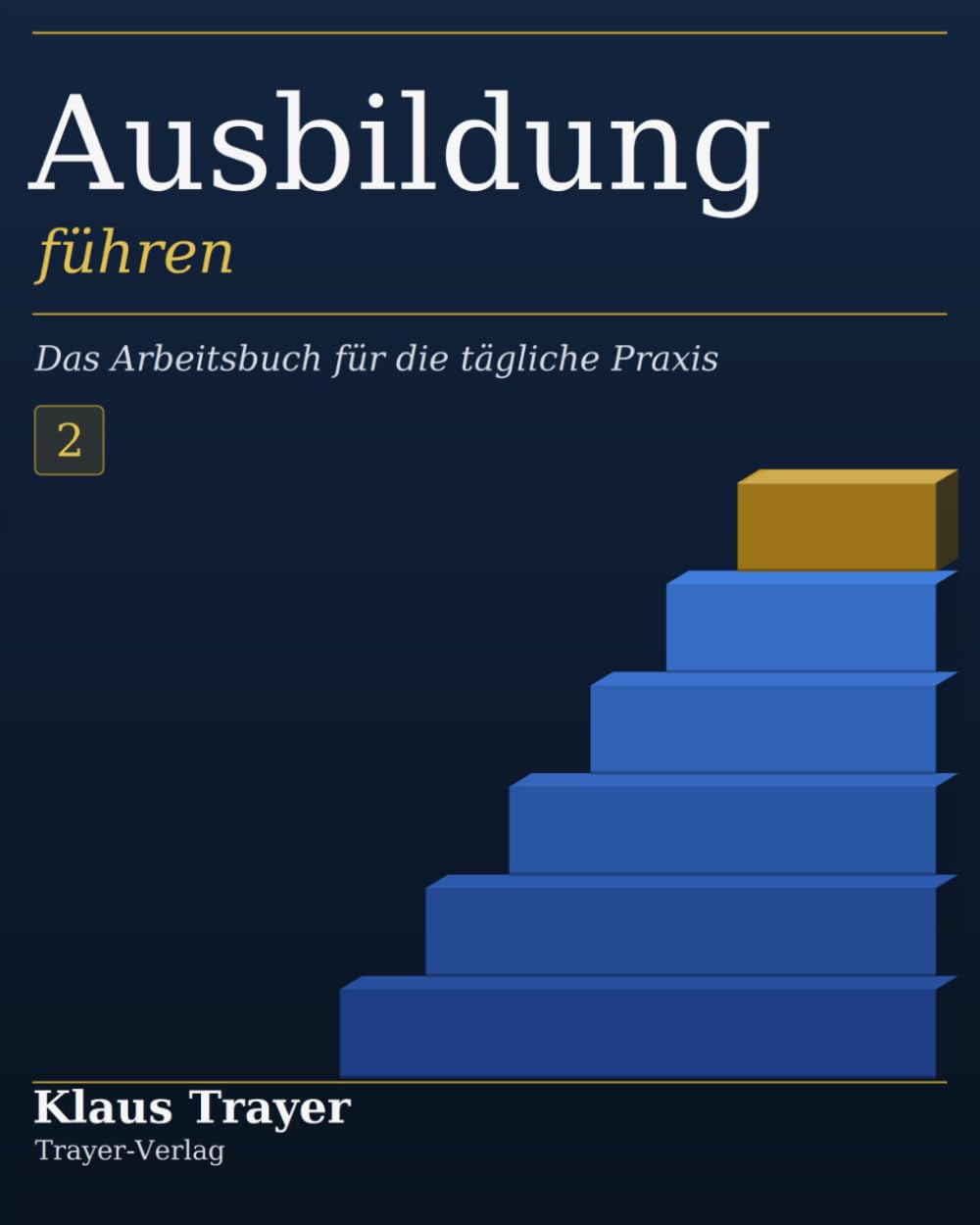 Ausbildung führen: Das Arbeitsbuch für die tägliche Praxis (Ausbildung mit Struktur)