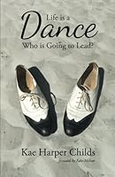 Life is a Dance: Who is Going to Lead? 0692519300 Book Cover