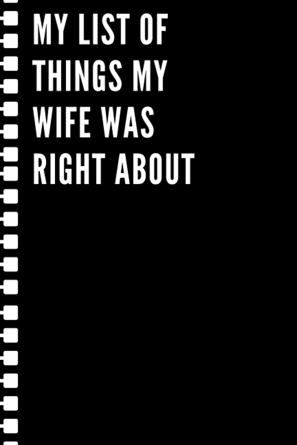 My list of things my wife was right about: Black lined Notebook Journal for Family Friends, & co-workers, 6"x 9" - 120 Pages