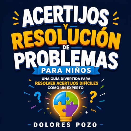 『Acertijos y resoluci&oacute;n de problemas para ni&ntilde;os: Una gu&iacute;a divertida para resolver acertijos dif&iacute;c