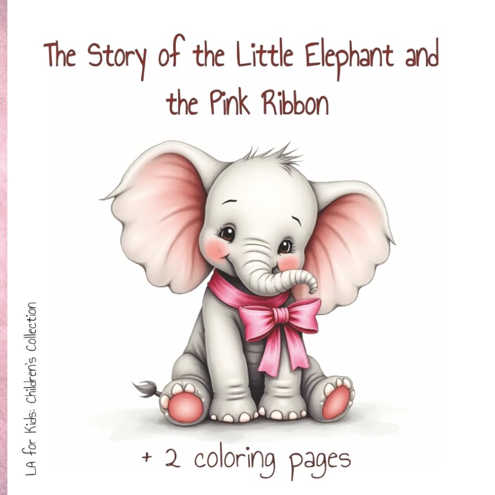 The Story of the Little Elephant and the Pink Ribbon (LA for Kids: Children’s Collection)