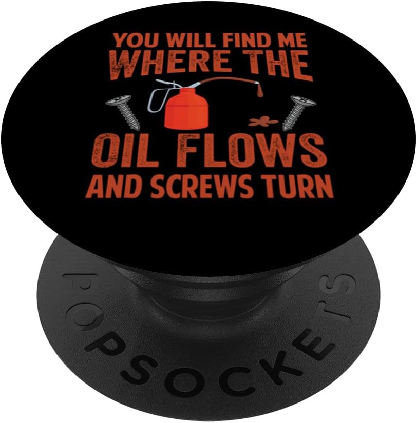 You Will Find Me Where The Oil Flows And Screws Turn PopSockets Adhesive PopGrip