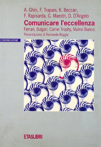  Comunicare l\'eccellenza. Ferrari, Bulgari, Camel Trophy, Mulino Bianco