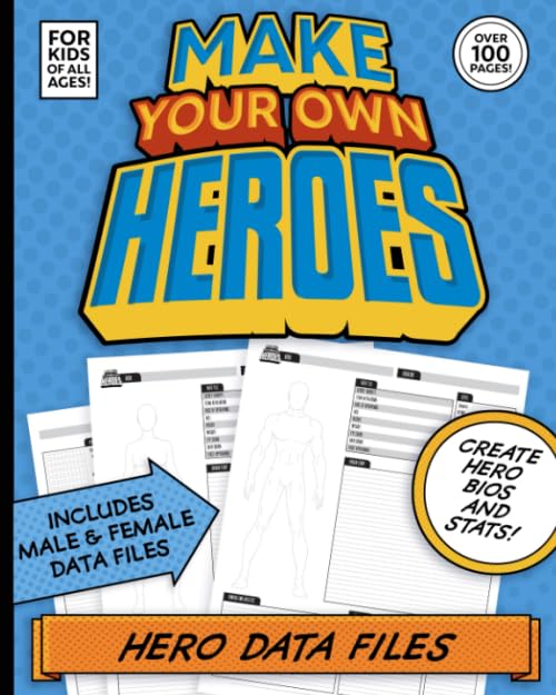Make Your Own Heroes: Hero Data Files - Super Hero & Villain Templates For Kids Of All Ages! Over 100 Pages!: If you are a kid who loves to create ...