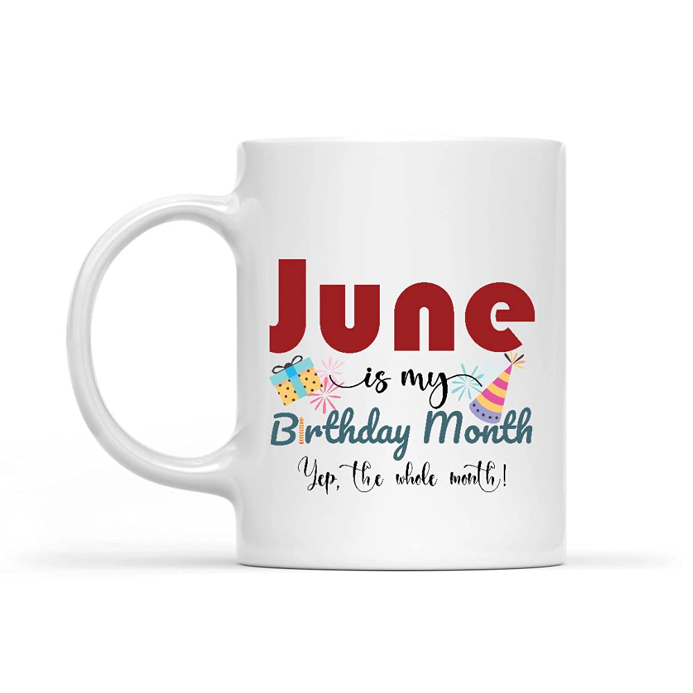 June Is My Birthday Month Yep The Whole Month White Mug 11oz