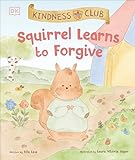 DK Children Kindness Club Squirrel Learns to Forgive Join the Kindness Club as They Find the Courage to Be Kind.