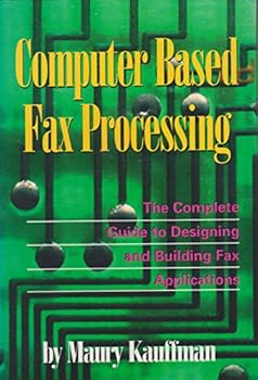 Paperback Computer Based Fax Processing: The Complete Guide to Designing & Building Fax Applications Book