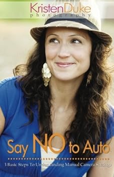 Paperback Say NO to Auto: 3 Basic Steps to Understanding Manual Camera Settings Book