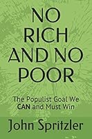 NO RICH AND NO POOR: The Populist Goal We CAN and Must Win 1521326290 Book Cover