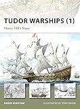 Tudor Warships (1): Henry VIII’s Navy (New Vanguard, 142)