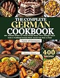 THE COMPLETE GERMAN COOKBOOK: 400+ Authentic Recipes for Classic Breads, Hearty Stews, Sausages, Baked Goods & Traditional German Meals Anyone Can Make at Home (SYKES WORLD KITCHEN SERIES)