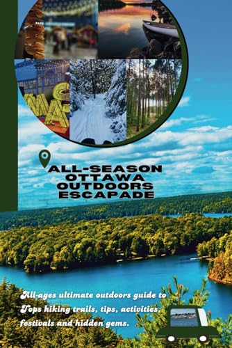 ALL-SEASON OTTAWA OUTDOORS ESCAPADE: All-ages ultimate outdoors guide to Tops hiking trails, tips, activities, festivals and hidden gems