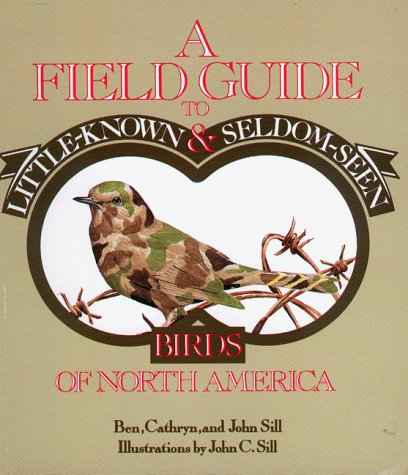 A Field Guide to Little-Known and Seldom-Seen Birds of North America A Field Guide to Little-Known and Seldom-Seen Birds of North America