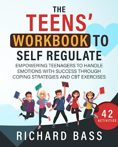 The Teens' Workbook To Self Regulate: Empowering Teenagers To Handle Emotions With Success Through Coping Strategies And Cbt Exercises (Successful Parenting) #TOP3