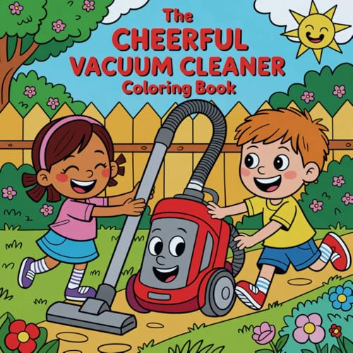 The Cheerful Vacuum Cleaner Coloring Book: for Little Explorers (Ages 3 and Up)