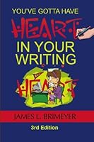 You've Gotta Have Heart—In Your Writing: Third Edition--2009 1587497042 Book Cover