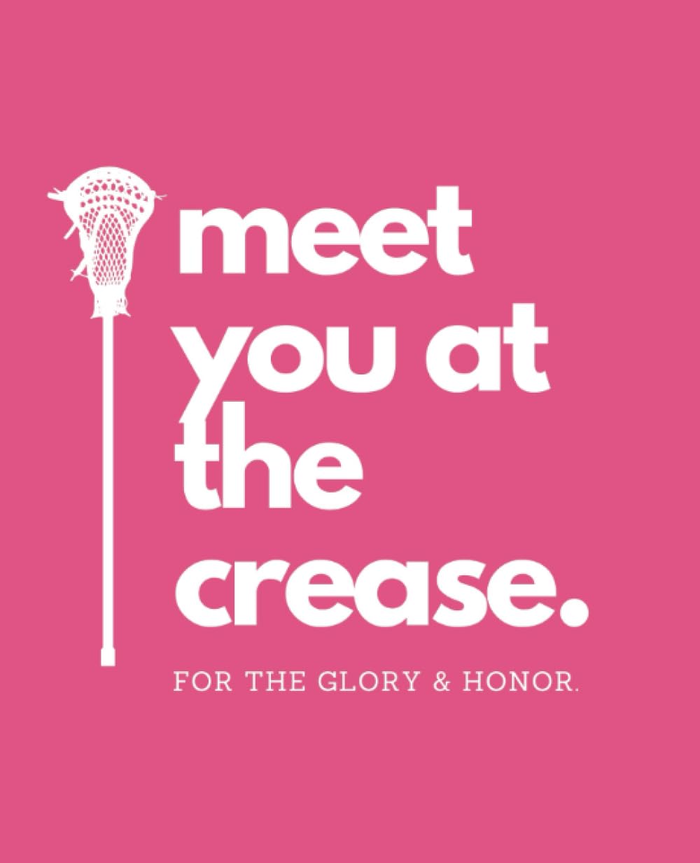 "Meet You At The Crease - For The Glory & Honor" | Lacrosse Daily Planner for Teenage Girls Self-Esteem, Self-Care, and Healthy Habits | Lacrosse Gift | School Planner | Student Athlete