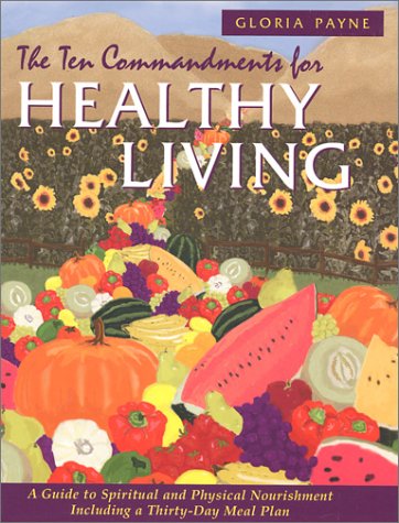 The Ten Commandments for Healthy Living: Payne, Gloria: 9781577362548 ...