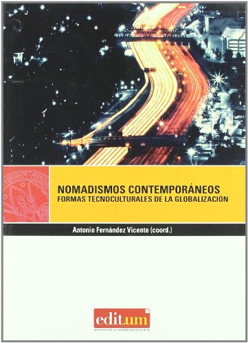 Nomadismos Contemporáneos: Formas tecnoculturales de la globalización (Editum Ágora)