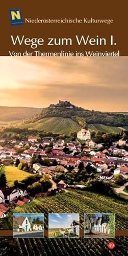 Wege zum Wein I.: Von der Thermenlinie ins Weinviertel (Niederösterreichische Kulturwege)