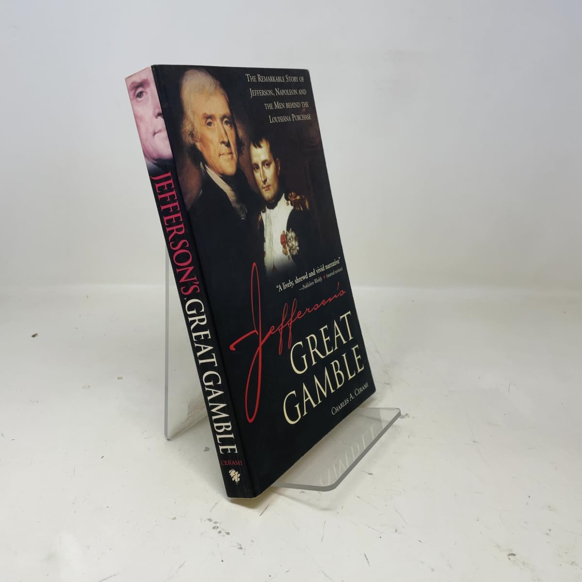 Jefferson's Great Gamble: The Remarkable Story of Jefferson, Napoleon and the Men behind the Louisiana Purchase