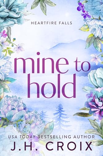 Mine To Hold: Small town friends to lovers romance (Heartfire Falls Book 2)