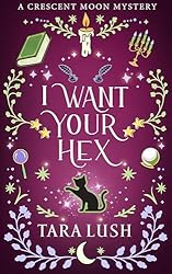 I Want Your Hex (Crescent Moon Mysteries Book 2)