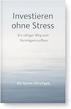 Investieren ohne Stress: Ein ruhiger Weg zum Vermögensaufbau