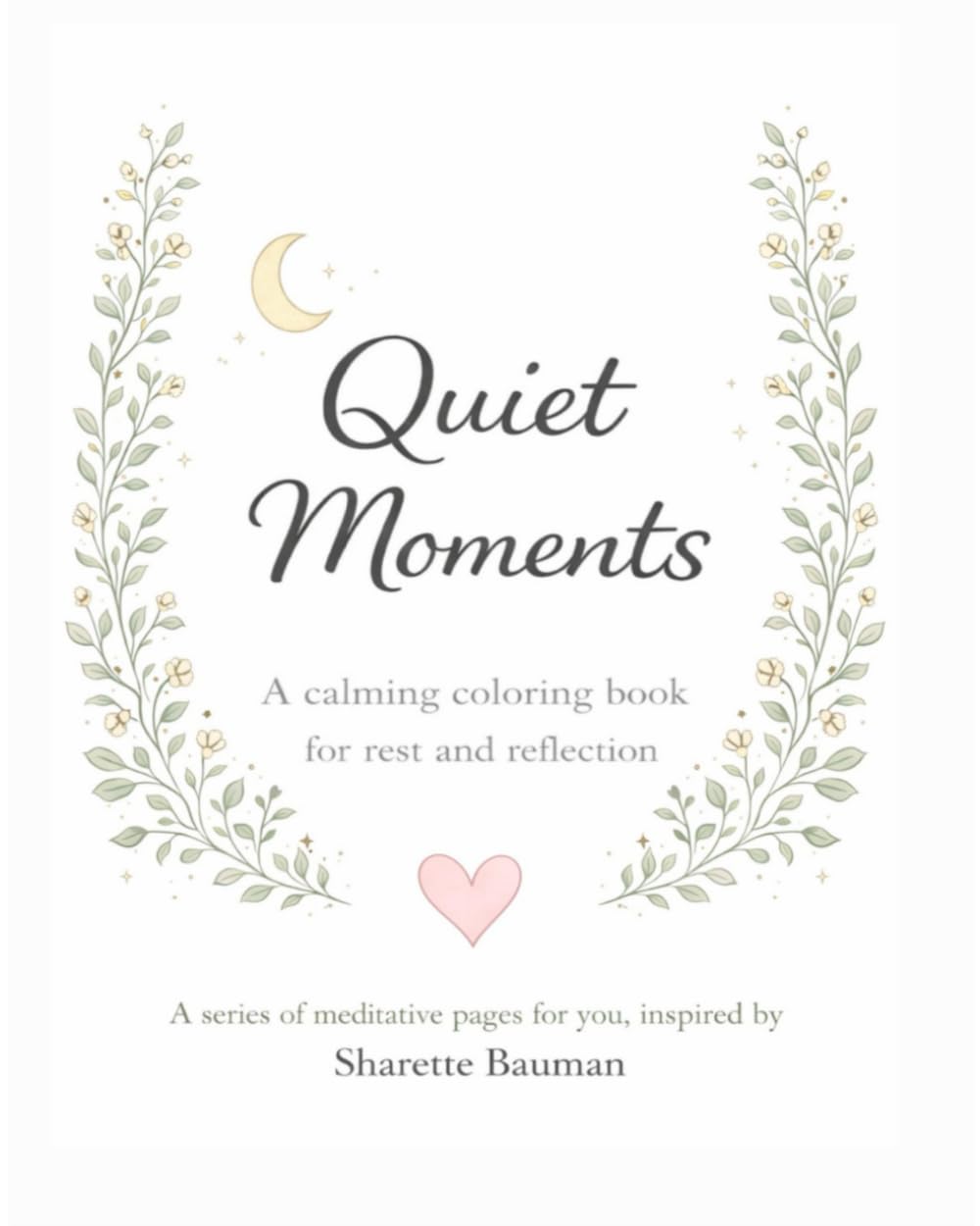 Quiet Moments: A calming coloring book for rest and reflection