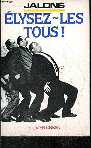 Elysez-les tous ! : manifeste consensuel pour un presidentialisme parlementaire (suivi d'un) projet