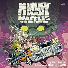 Mummy Man and Waffles: The Dire Deeds of Doctor Gargo Audiolibro Por Steve Behling arte de portada