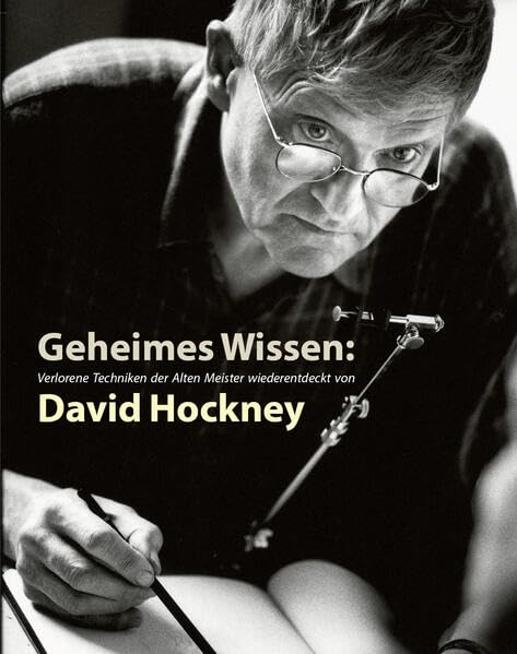 Geheimes Wissen: Verlorene Techniken der Alten Meister wiederentdeckt von David Hockney