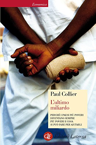 L'ultimo miliardo: Perchè i paesi più poveri diventano sempre più poveri e cosa si può fare per aiutarli (Italian Edition)