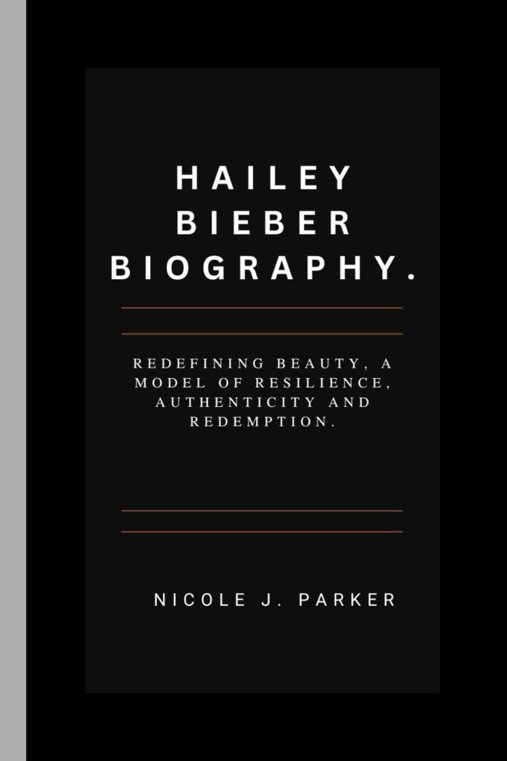 Hailey Bieber Biography.: Redefining Beauty, A Model of Resilience, Authenticity and Redemption.