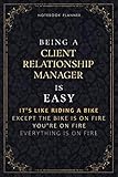 Notebook Planner Being A Client Relationship Manager Is Easy It's Like Riding A Bike Except The Bike Is On Fire You're On Fire Everything Is On Fire ... It All, Daily Organizer, 6x9 inch, PocketPl