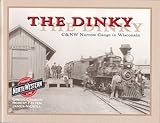 The Dinky: C&NW Narrow Gauge In Wisconsin