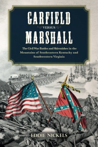 Garfield Versus Marshall: The Civil War Battles and Skirmishes in the Mounta