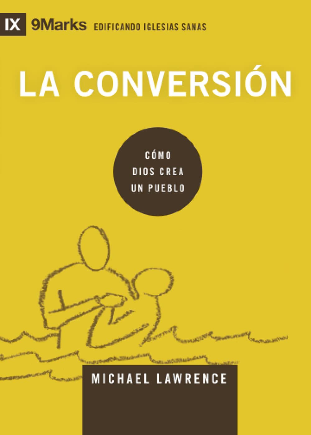 La conversión: Cómo Dios crea un pueblo (Spanish Edition)
