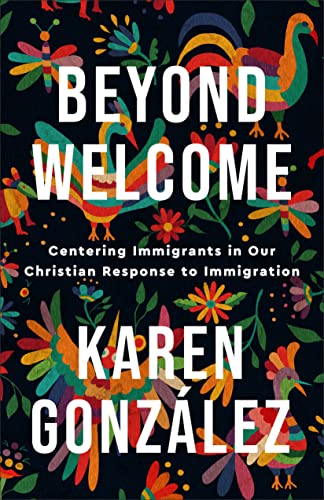Cover of Beyond Welcome: Centering Immigrants in Our Christian Response to Immigration