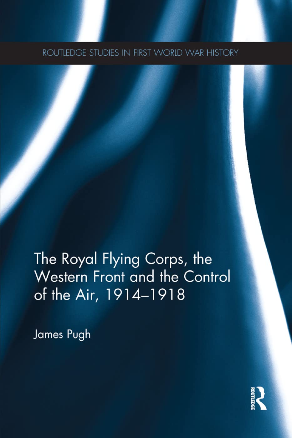Royal Flying Corps, the Western Front and the Control of the Air, 1914–1918