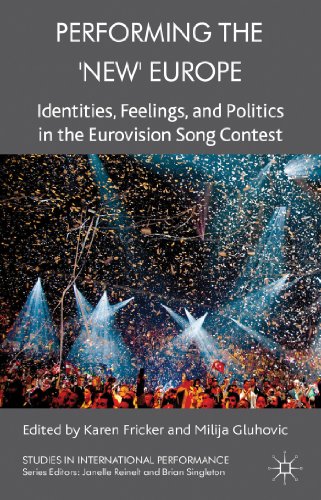 Performing the 'New' Europe: Identities, Feelings and Politics in the Eurovision Song Contest (Studies in International Performance)