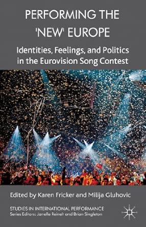 Performing the 'New' Europe: Identities, Feelings and Politics in the Eurovision Song Contest 2013th Edition book cover