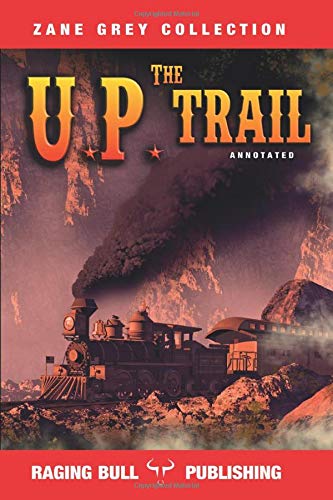 The UP Trail (Annotated) (Zane Grey Collection) 1520877870 Book Cover