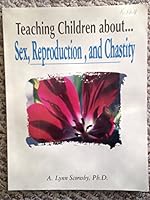 Teaching Children about . . . Sex, Reproduction, and Chastity 1884518036 Book Cover