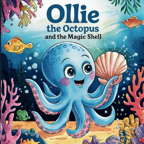 Image of Ollie the Octopus and the Magic Shell: Enchanting journey under the Sea for kids 4-8 (Bedtime Stories for Kids age 4-8)