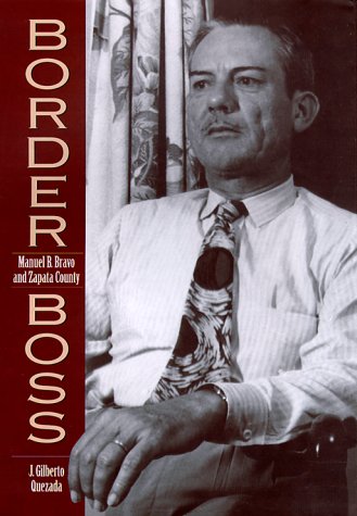 Border Boss: Manuel B. Bravo and Zapata County (Volume 1) (Canseco-Keck History Series)
