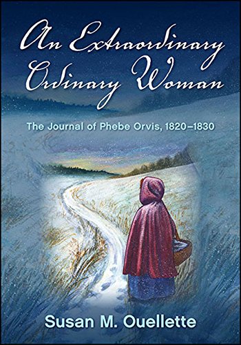 An Extraordinary Ordinary Woman: The Journal of Phebe Orvis, 1820-1830 (Excelsior Editions)