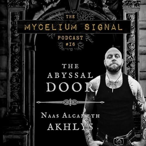 Mycelium Signal #16: “The Abyssal Door” With Naas Alcameth of AKHLYS Podcast Por arte de portada